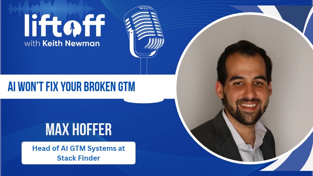 Max Hoffer of Stack Finder on Liftoff with Keith: AI Won't Fix Your GTM, How to Find and Fix Hidden Revenue Leaks